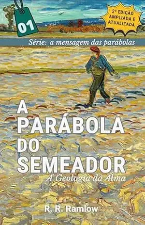 A Parábola do Semeador: a geologia da alma (A Mensagem das Parábolas) – Rodomar Ricardo Ramlow