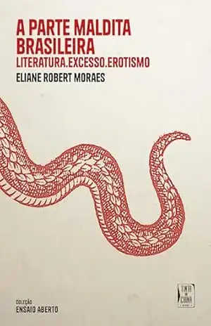 A parte maldita brasileira: Literatura, excesso, erotismo – Eliane Robert Moraes A parte maldita brasileira: Literatura, excesso, erotismo – Eliane Robert Moraes