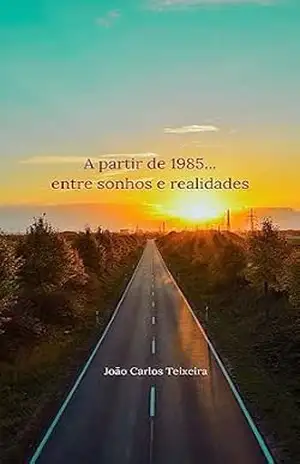 Capa do livro A partir de 1985...: entre sonhos e realidades - João Carlos Teixeira
