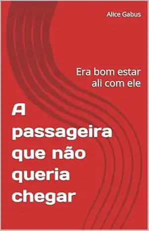 A passageira que não queria chegar: Era bom estar ali com ele – Dahila Voss