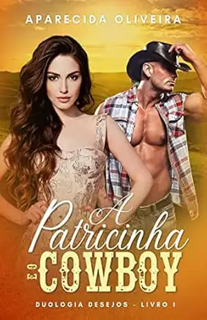 A Patricinha e o cowboy: Duologia:Desejos–Livro 1 – Aparecida Oliveira A Patricinha e o cowboy: Duologia:Desejos–Livro 1 – Aparecida Oliveira