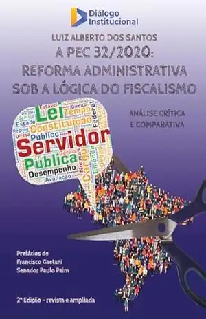 Capa do livro A PEC 32/2020: Reforma Administrativa sob a Lógica do Fiscalismo – Análise Crítica e Comparativa. - LUIZ ALBERTO DOS SANTOS