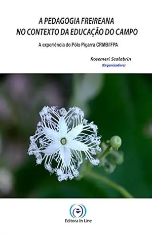 A Pedagogia Libertadora no Contexto da Educação do Campo: a experiência do Pólo Piçarra CRMB/IFPA – Rosemeri Scalabrin