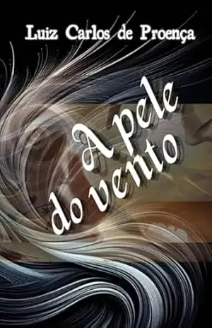 Capa do livro A Pele Do Vento - Luiz Carlos De Proença