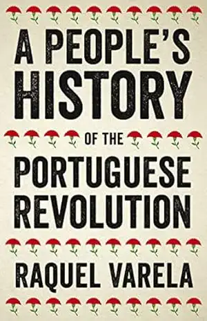 A People’s History of the Portuguese Revolution – Raquel Varela