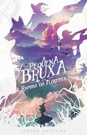 A Pequena Bruxa e a Raposa da Floresta – Debora Sapphire A Pequena Bruxa e a Raposa da Floresta – Debora Sapphire