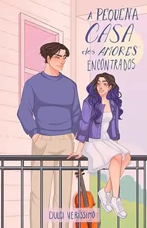 A pequena casa dos amores encontrados (Duologia Amores Refeitos Livro 1) – Dulci Veríssimo A pequena casa dos amores encontrados (Duologia Amores Refeitos Livro 1) – Dulci Veríssimo