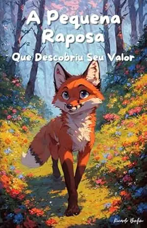A Pequena Raposa Que Descobriu Seu Valor – Ricardo Bonfim