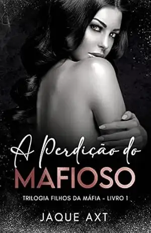 A PERDIÇÃO DO MAFIOSO (Trilogia filhos da máfia Livro 1) – Jaque Axt