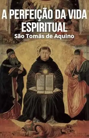 A Perfeição da Vida Espiritual – São Tomás de Aquino