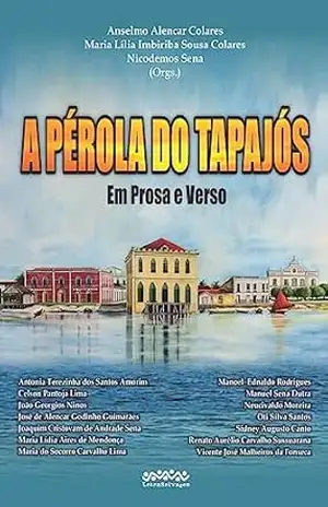 Capa do livro A PÉROLA DO TAPAJÓS:: em prosa e verso - Anselmo Colares