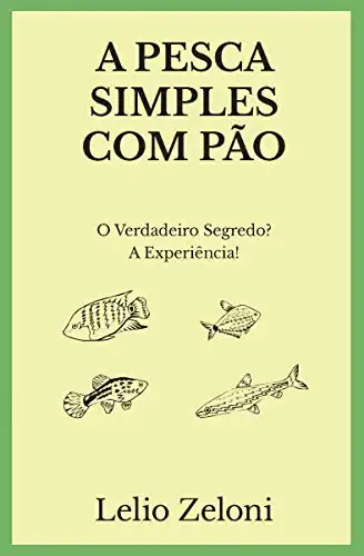 Baixar A Pesca Simples com Pão: O Verdadeiro Segredo? A Experiência! pdf, epub, mobi, eBook