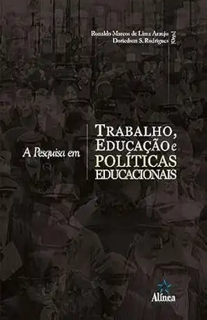 A Pesquisa em Trabalho, Educação e Políticas Educacionais – Ronaldo Marcos de Lima Araujo (org.)