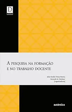 A pesquisa na formação e no trabalho docente – Júlio Emílio Diniz-Pereira