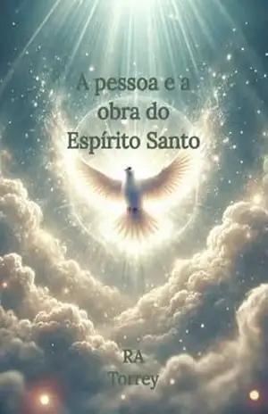 A Pessoa e a Obra do Espírito Santo - RA Torrey