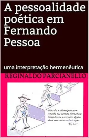 A pessoalidade poética em Fernando Pessoa: uma interpretação hermenêutica – Reginaldo Parcianello