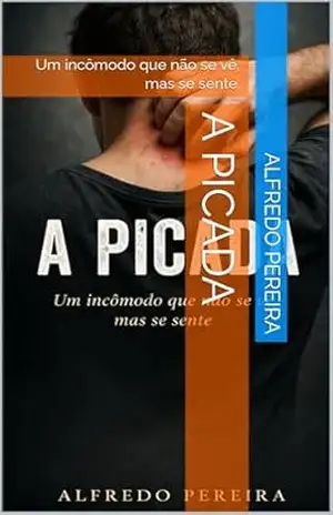 Capa do livro A Picada: Um incômodo que não se vê, mas se sente. - Alfredo Pereira