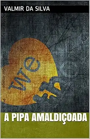 A pipa amaldiçoada (01 Livro 1) - Valmir Da silva A pipa amaldiçoada (01 Livro 1) - Valmir Da silva