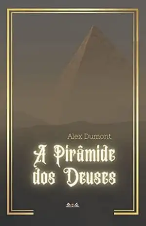 A Pirâmide dos Deuses – Alex Dumont