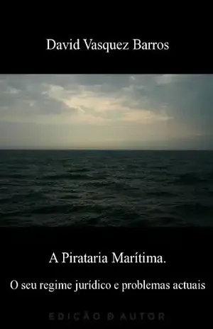 Capa do livro A Pirataria Marítima. O seu regime jurídico e problemas actuais - David Vasquez Barros