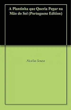 A Plantinha que Queria Pegar na Mão do Sol – Nicélia Souza