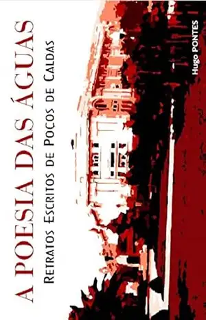 Capa do livro A Poesia das Águas: retratos escritos de Poços de Caldas - Hugo Pontes