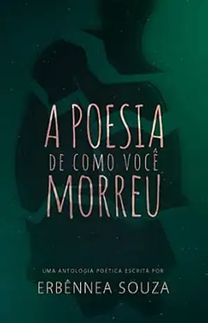 Capa do livro A POESIA DE COMO VOCÊ MORREU - Erbênnea  Souza
