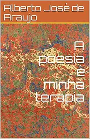 A poesia é minha terapia – Alberto José de  Araujo