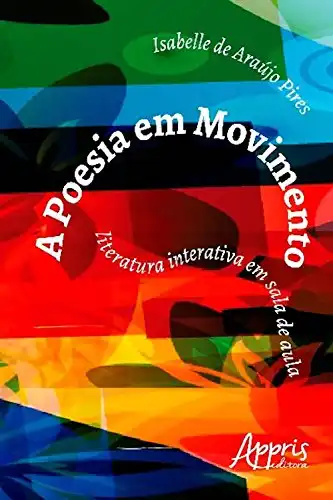 Baixar A poesia em movimento: literatura interativa em sala de aula (Educação e Pedagogia) pdf, epub, mobi, eBook