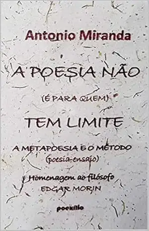 A POESIA NÃO (É PARA QUEM) TEM LIMITE: A METAPOESIA E O MÉTODO – Antonio Carvalho de Miranda