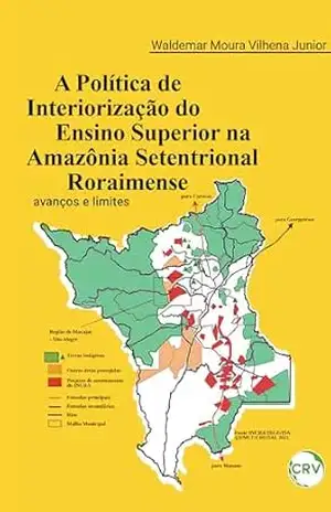 A política de interiorização do ensino superior na Amazônia setentrional roraimense: Avanços e limites – Waldemar Moura Vilhena Junior A política de interiorização do ensino superior na Amazônia setentrional roraimense: Avanços e limites – Waldemar Moura Vilhena Junior