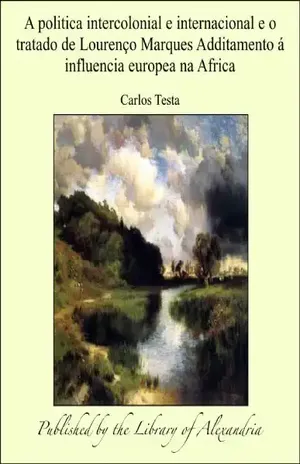 Capa do livro A politica intercolonial e internacional e o tratado de LourenÁ¦o Marques Additamento Á influencia europea na Africa - Carlos Testa