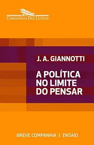 Capa do livro A política no limite do pensar (Breve Companhia) - José Arthur Giannotti