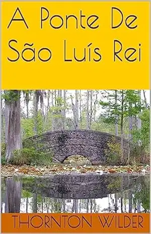A Ponte De São Luís Rei – Thornton Wilder