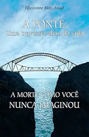 A Ponte: ” Uma travessia além da vida” – E. Herks