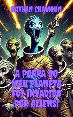 Baixar A Porra do Meu Planeta Foi Invadido Por Aliens!: Conto 5 de ''Eita, porra!'' pdf, epub, mobi, eBook