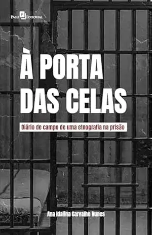 Capa do livro À porta das celas: Diário de campo de uma etnografia na prisão - Ana Idalina Carvalho Nunes