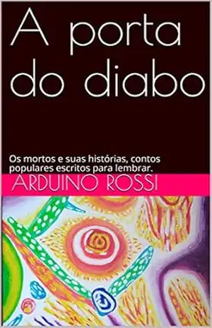 A porta do diabo: Os mortos e suas histórias, contos populares escritos para lembrar. (Portoghese Livro 9) – Arduino Rossi