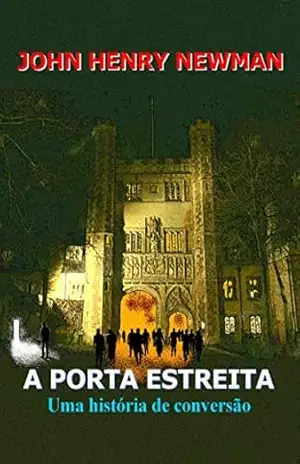 A porta estreita: História de uma conversão – John Henry Newman