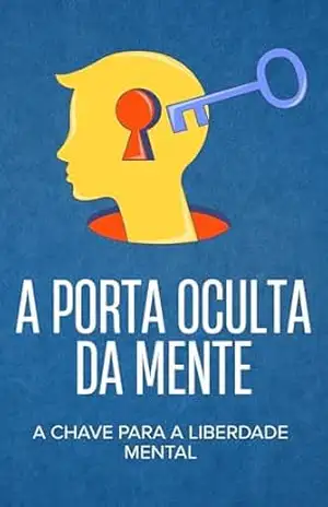 Capa do livro A Porta Oculta da Mente: A Chave para a Liberdade Mental - Ariane Mendes