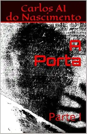 A Porta: Parte I – Carlos AI do Nascimento