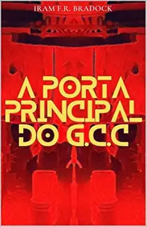 A PORTA PRINCIPAL DO G.C.C: [Capítulo Extra] (AGRESTE/TUPINI/PUNK Livro 10) – Iram F. R. “Bradock”