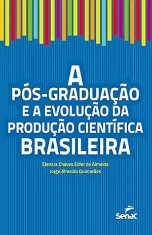 A pós–graduação e a evolução da produção científica brasileira – Elenara Chaves Edler de Almeida A pós–graduação e a evolução da produção científica brasileira – Elenara Chaves Edler de Almeida