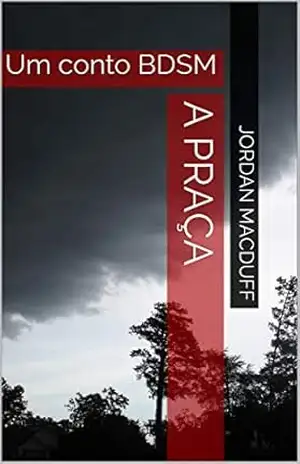 A praça: Um conto BDSM – Jordan MacDuff A praça: Um conto BDSM – Jordan MacDuff
