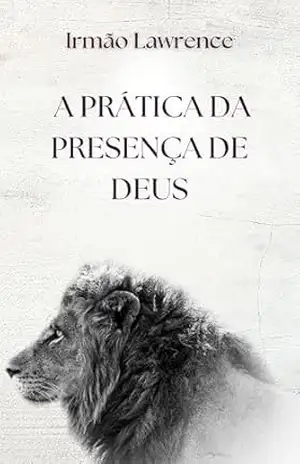 A Prática da Presença de Deus – Irmão  Lawrence