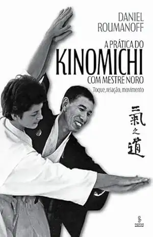 A prática do kinomichi com mestre Noro: Toque, relação movimento – Daniel Roumanoff