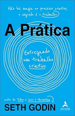 A Prática: Entregando um trabalho criativo – Seth Godin