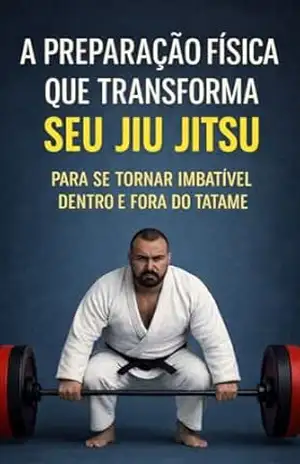 Capa do livro A PREPARAÇÃO FÍSICA QUE TRANSFORMA SEU JIU JITSU: PARA SE TORNAR IMBATÍVEL DENTRO E FORA DO TATAME (Jornada Completa no Jiu–Jitsu) - WANDER VENERIO CARDOSO DE FREITAS