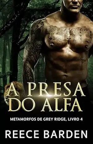A Presa do Alfa: romance de metamorfos (Metamorfos de Grey Ridge) – Reece Barden