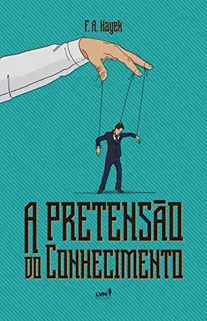 Capa do livro A pretensão do conhecimento - F.A. Hayek